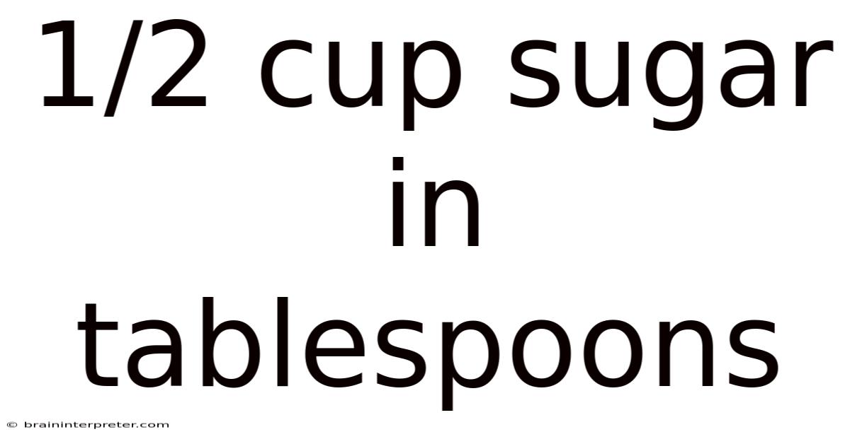 1/2 Cup Sugar In Tablespoons