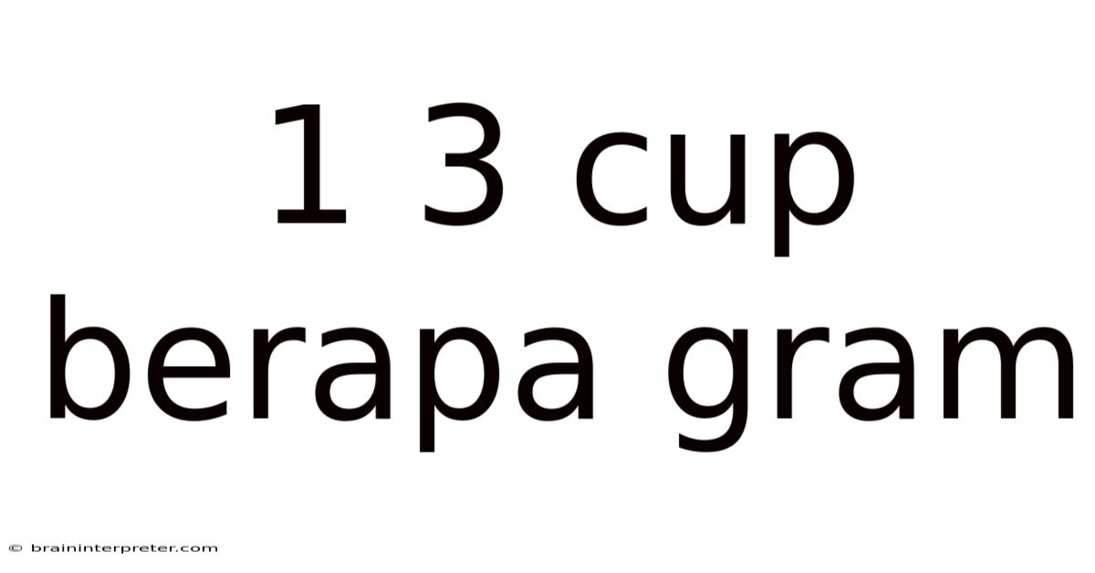 1 3 Cup Berapa Gram