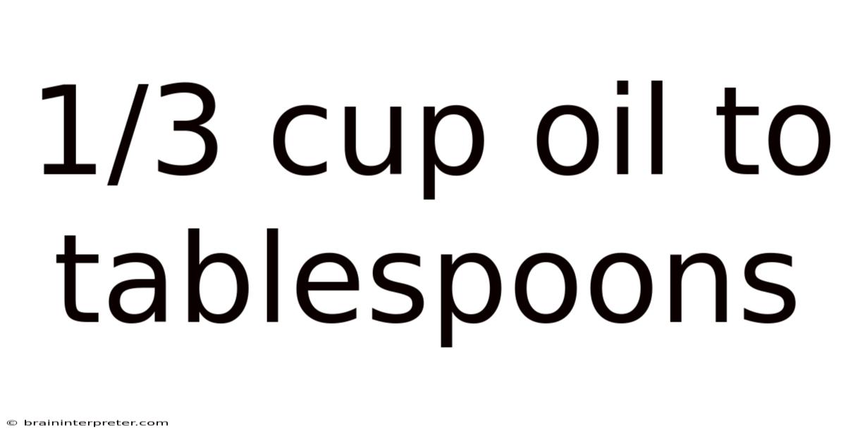 1/3 Cup Oil To Tablespoons