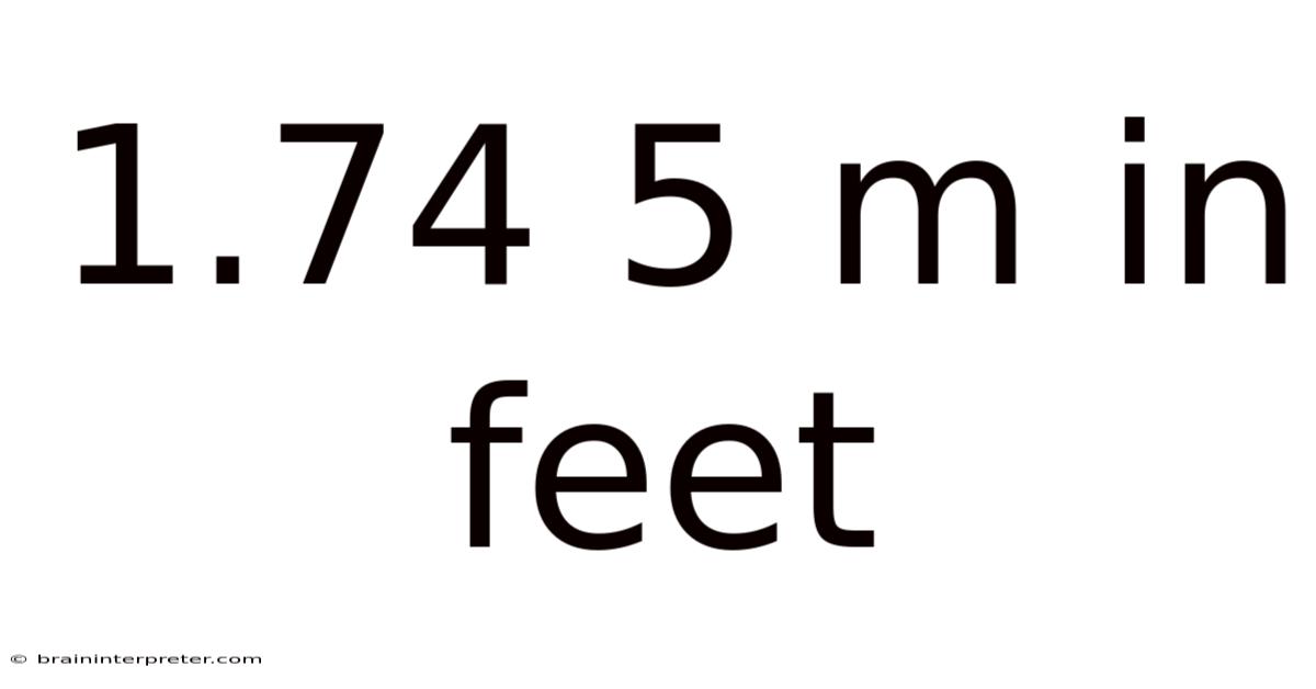 1.74 5 M In Feet