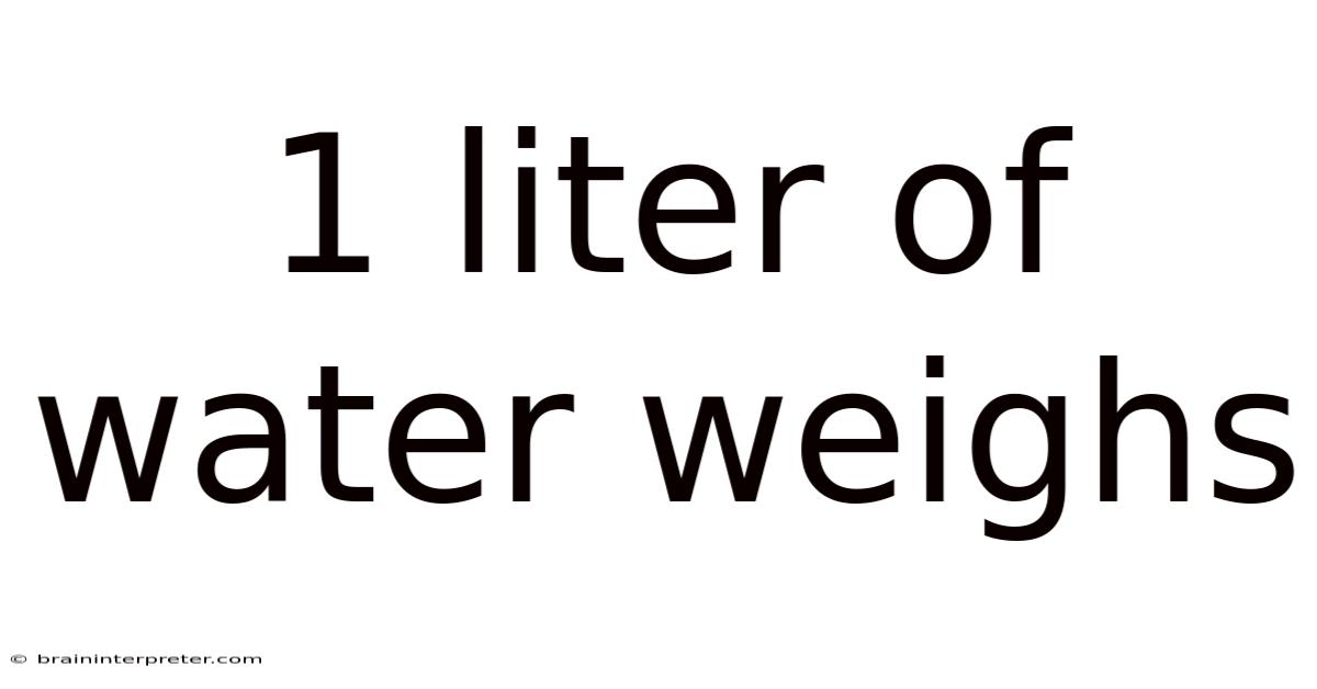 1 Liter Of Water Weighs