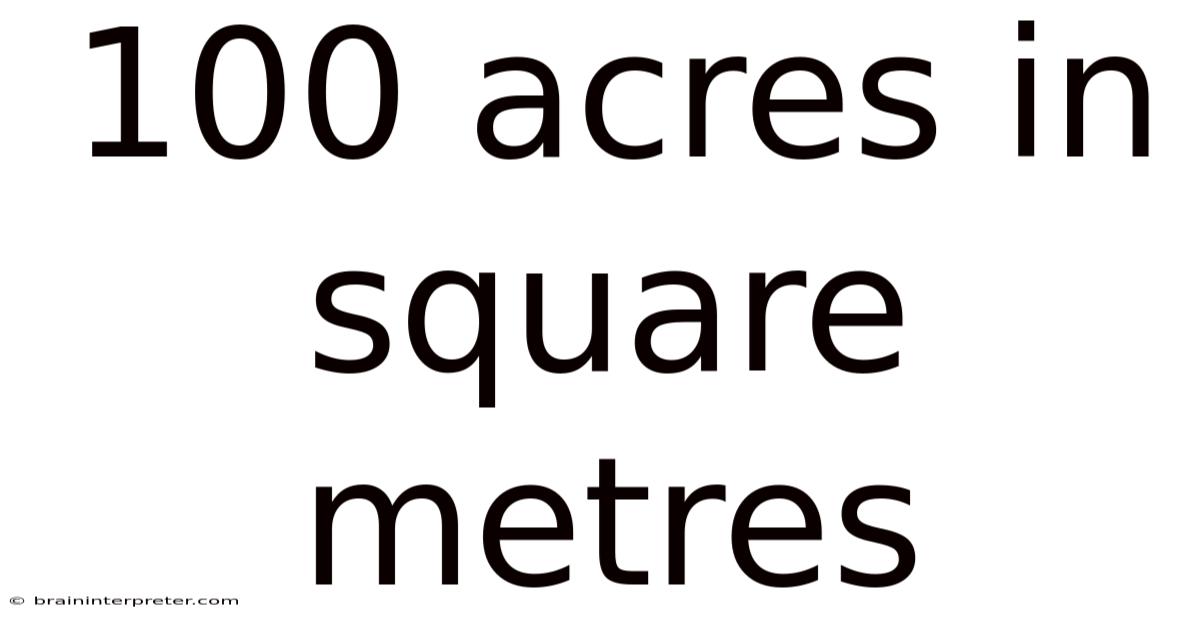 100 Acres In Square Metres