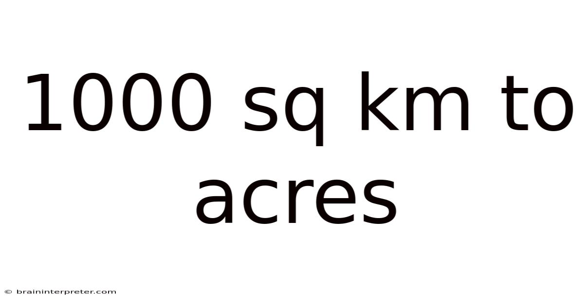 1000 Sq Km To Acres