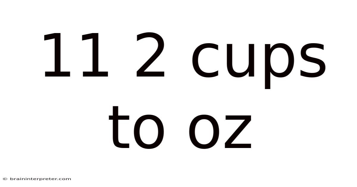 11 2 Cups To Oz