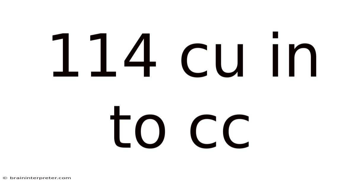 114 Cu In To Cc