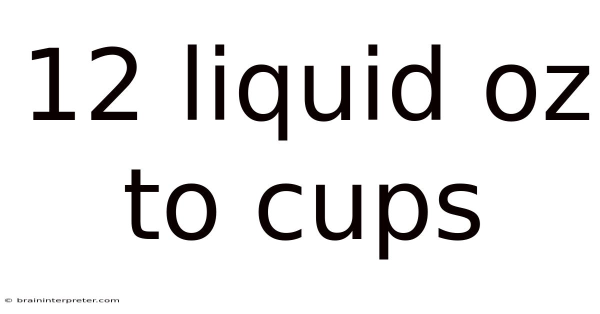 12 Liquid Oz To Cups