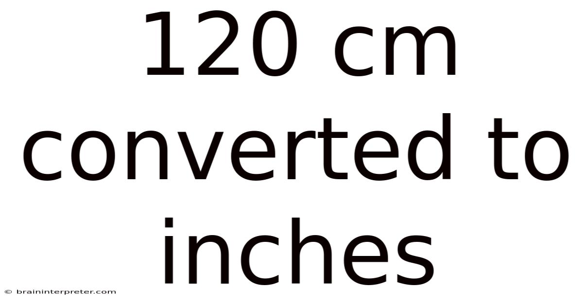 120 Cm Converted To Inches