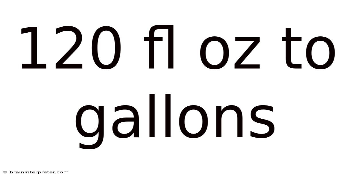 120 Fl Oz To Gallons