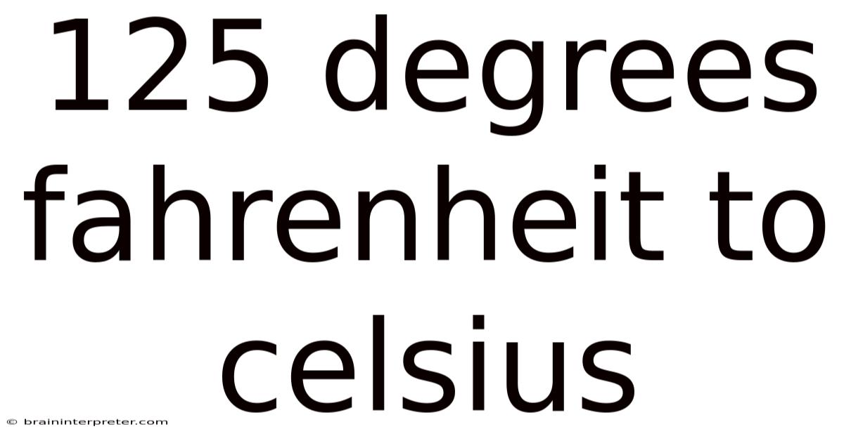 125 Degrees Fahrenheit To Celsius