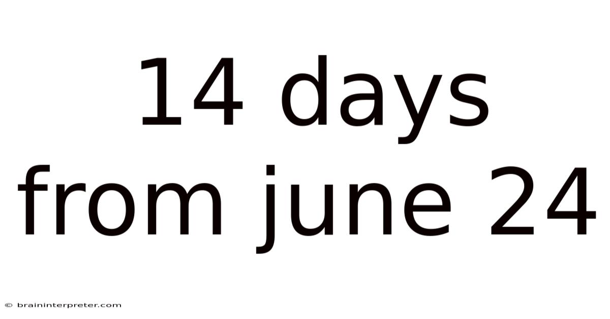 14 Days From June 24