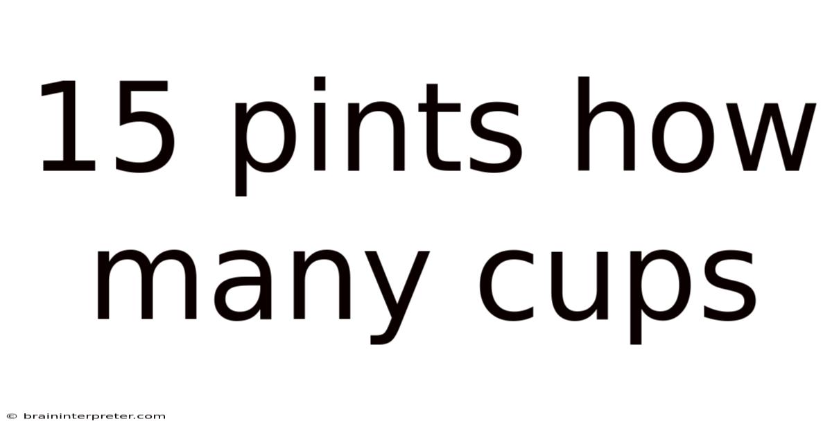 15 Pints How Many Cups