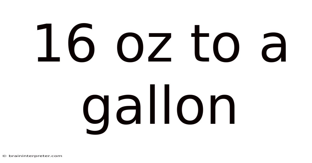 16 Oz To A Gallon