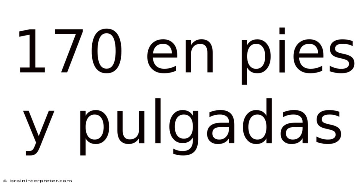 170 En Pies Y Pulgadas