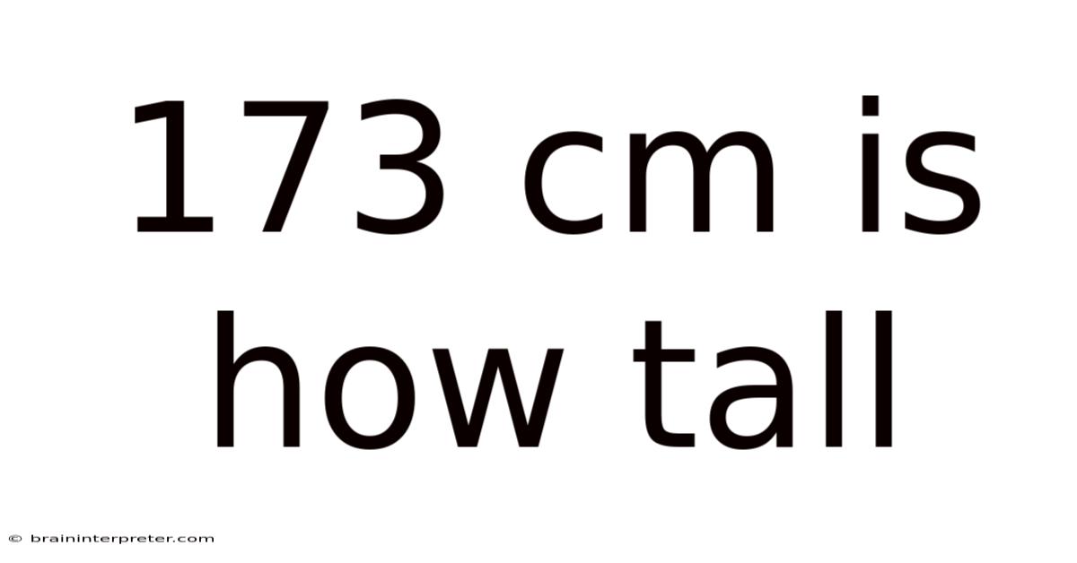 173 Cm Is How Tall