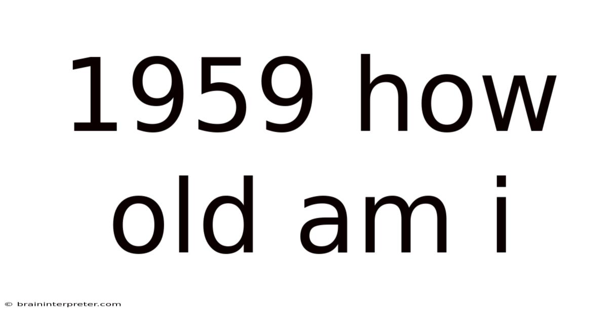 1959 How Old Am I