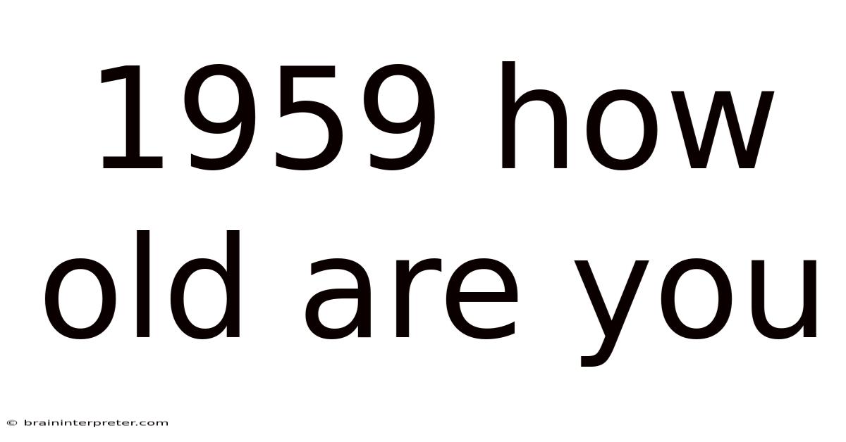 1959 How Old Are You