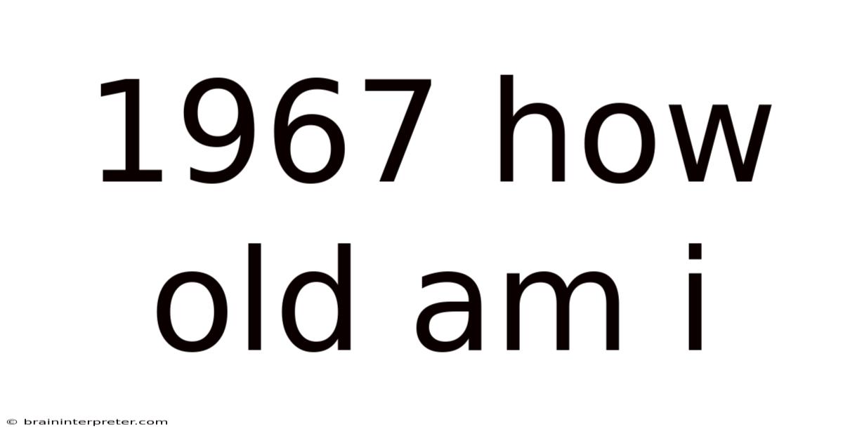 1967 How Old Am I