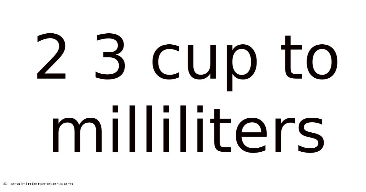 2 3 Cup To Milliliters