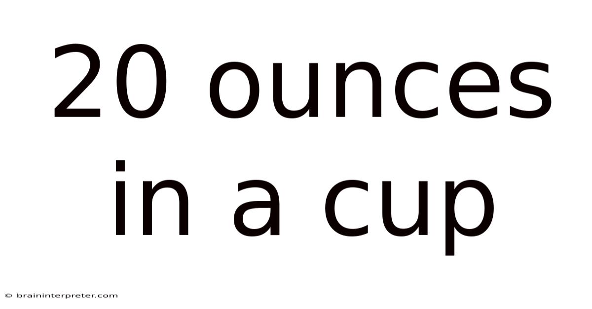 20 Ounces In A Cup