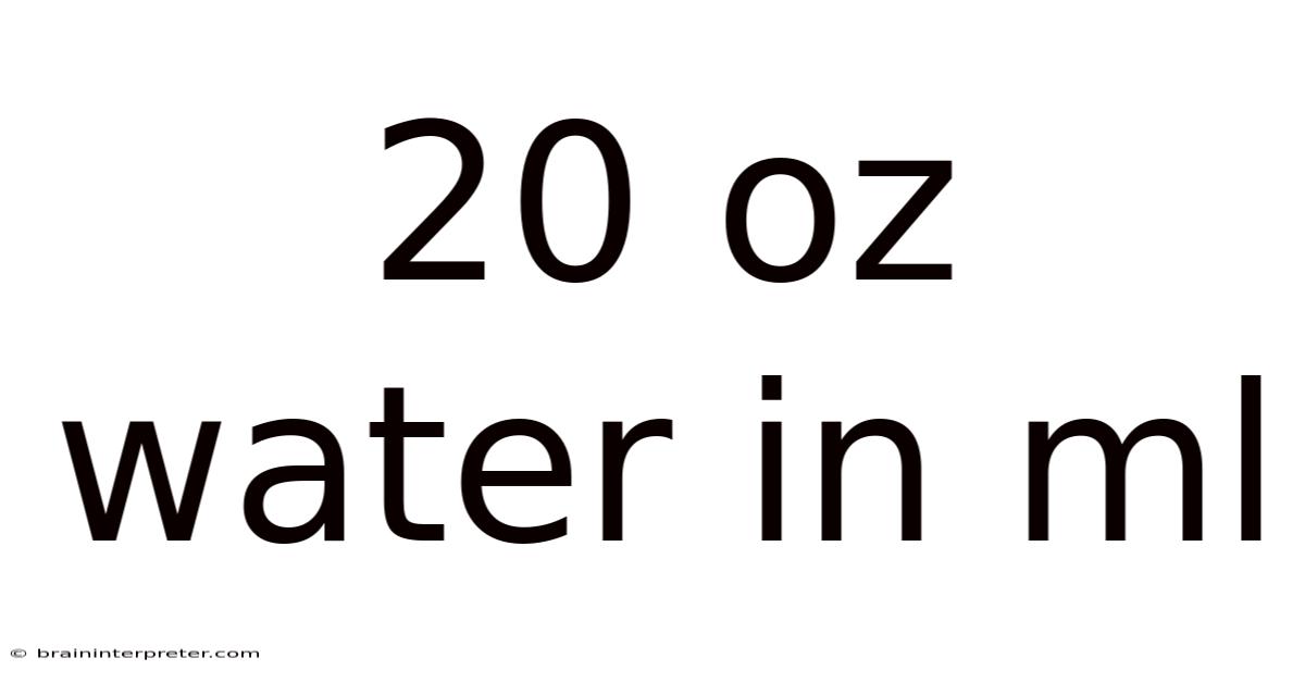 20 Oz Water In Ml
