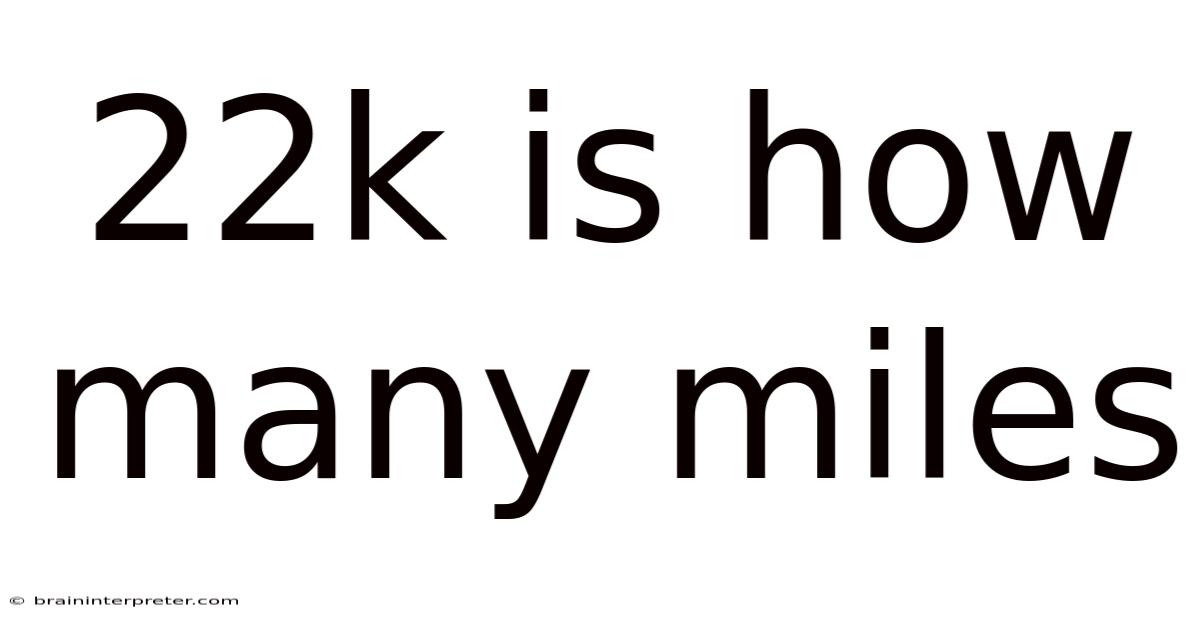 22k Is How Many Miles