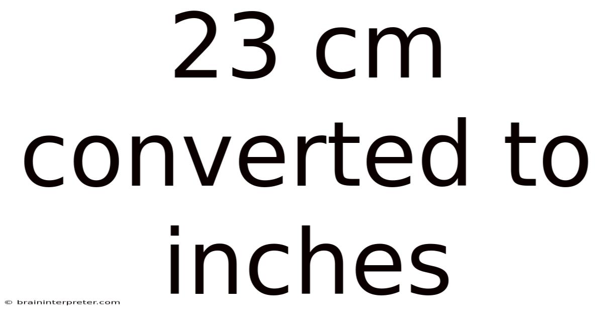 23 Cm Converted To Inches