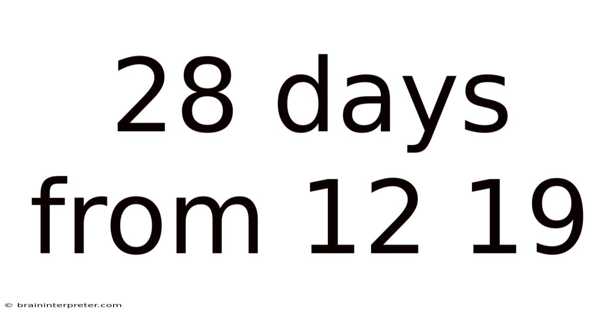 28 Days From 12 19