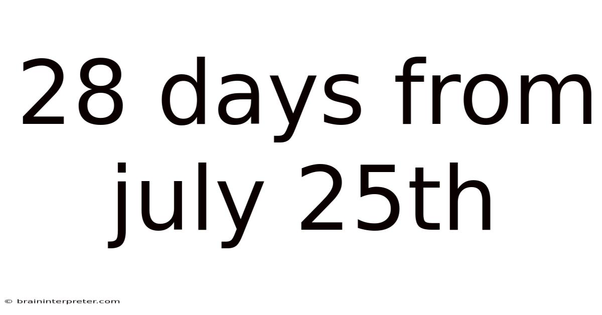 28 Days From July 25th
