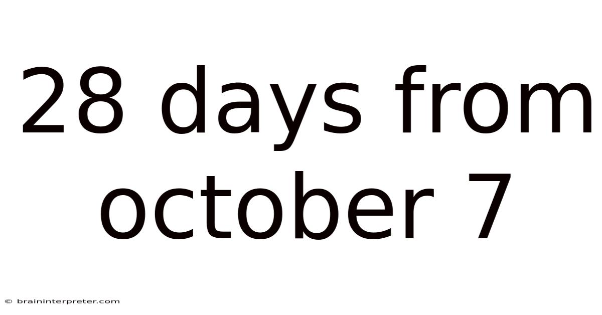 28 Days From October 7