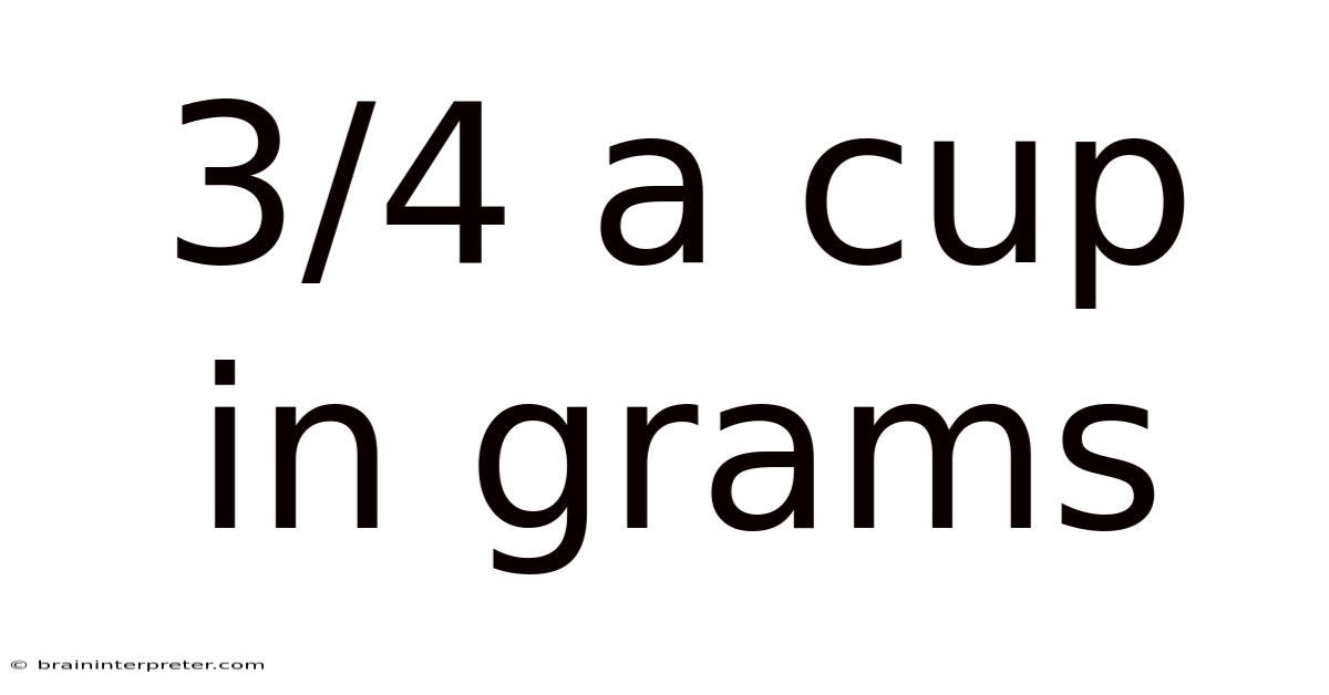 3/4 A Cup In Grams