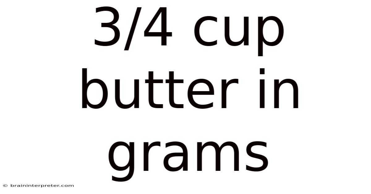 3/4 Cup Butter In Grams