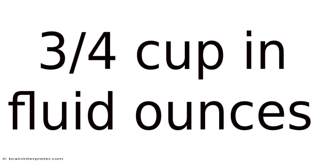 3/4 Cup In Fluid Ounces