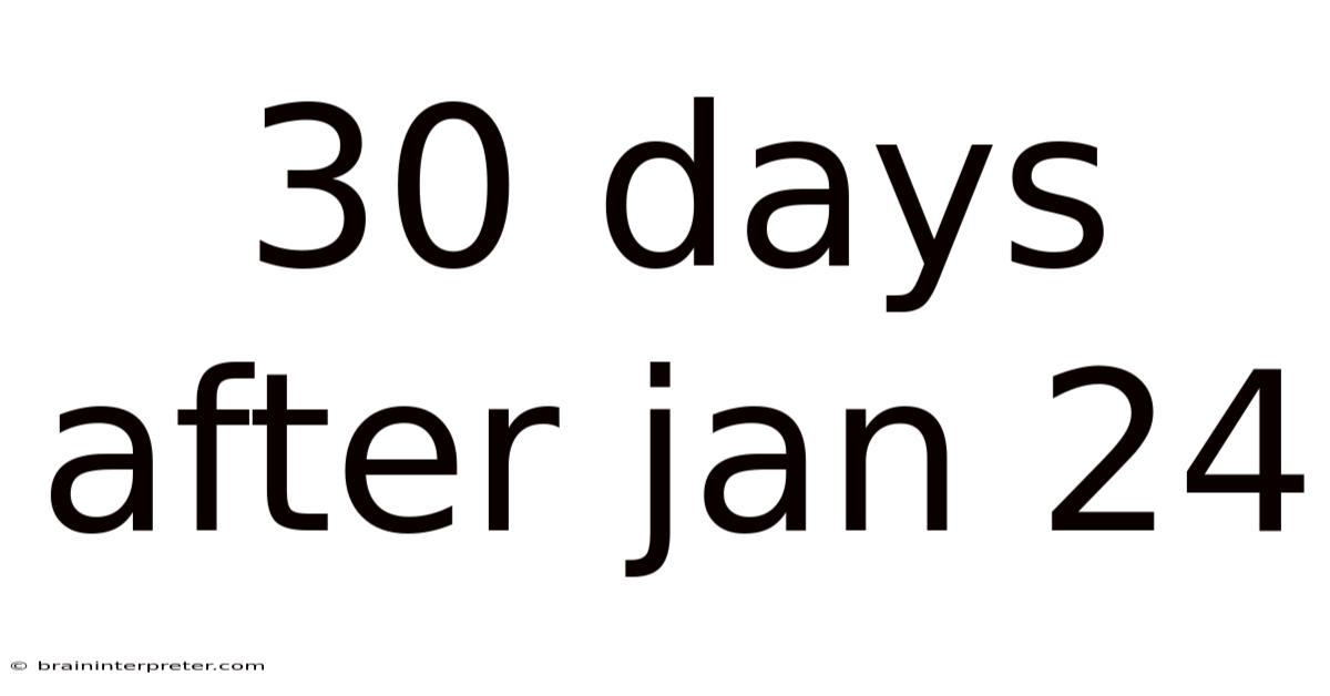 30 Days After Jan 24