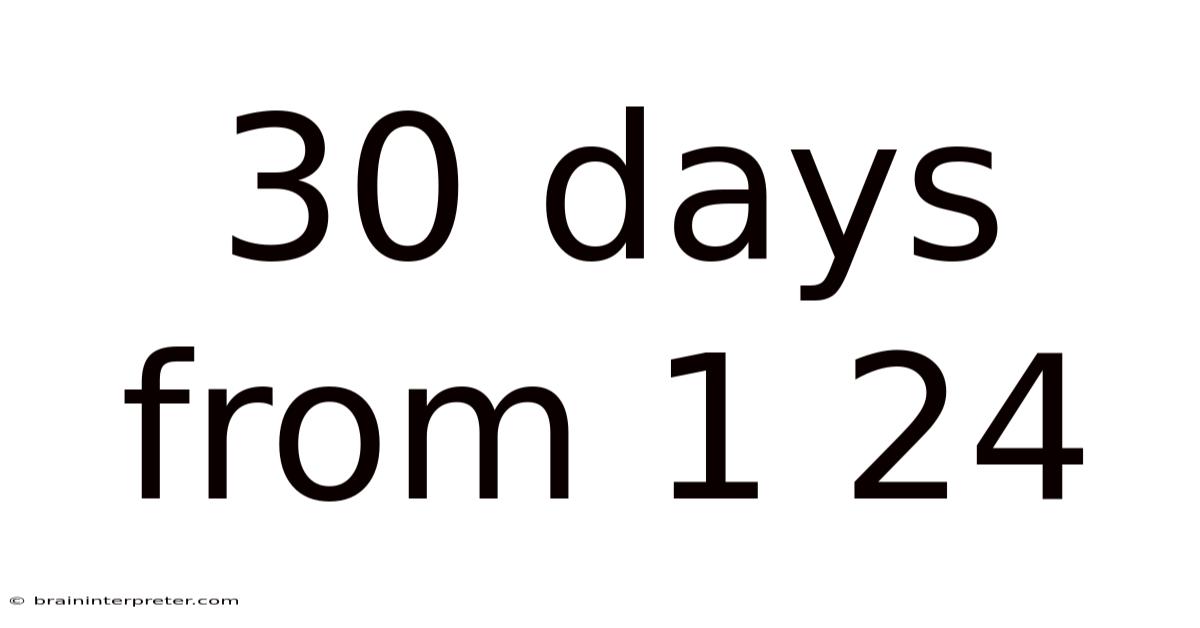 30 Days From 1 24