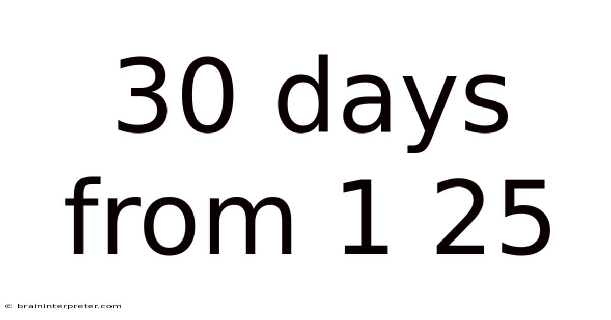 30 Days From 1 25