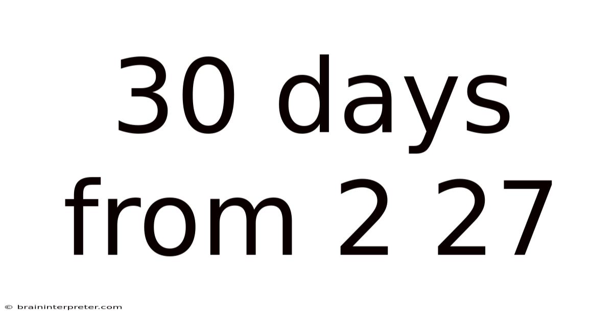 30 Days From 2 27