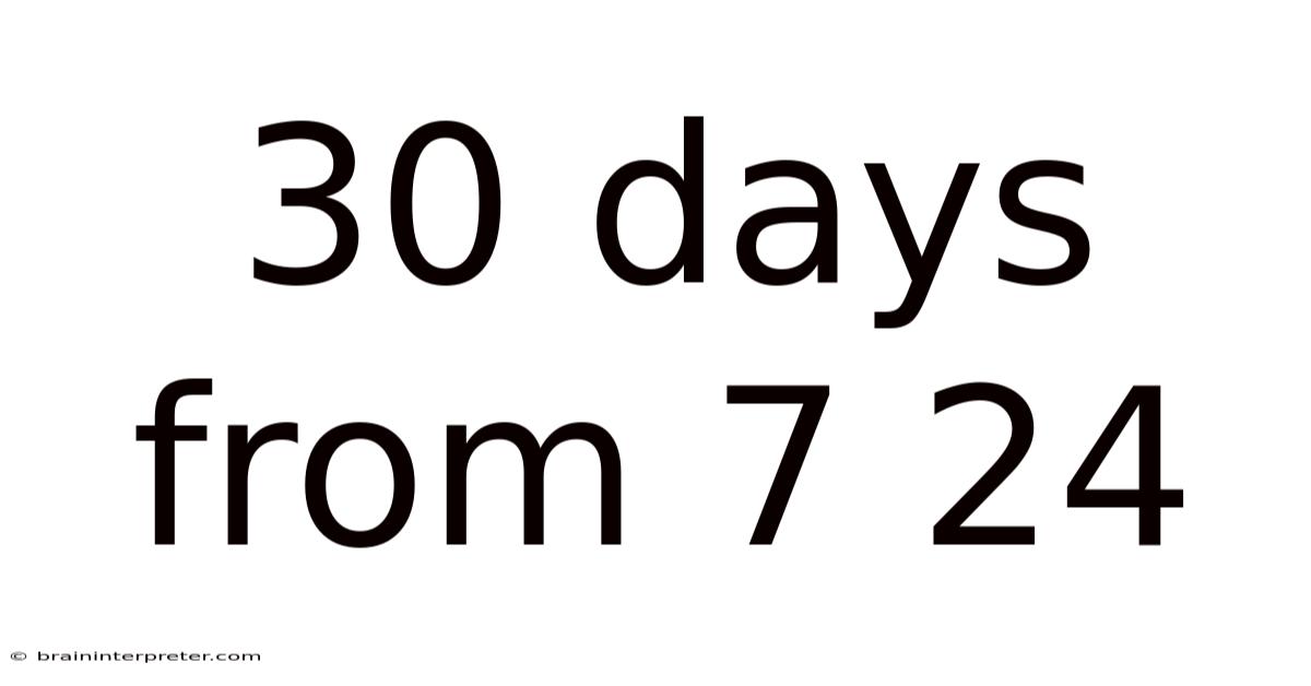 30 Days From 7 24