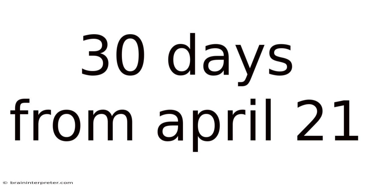 30 Days From April 21