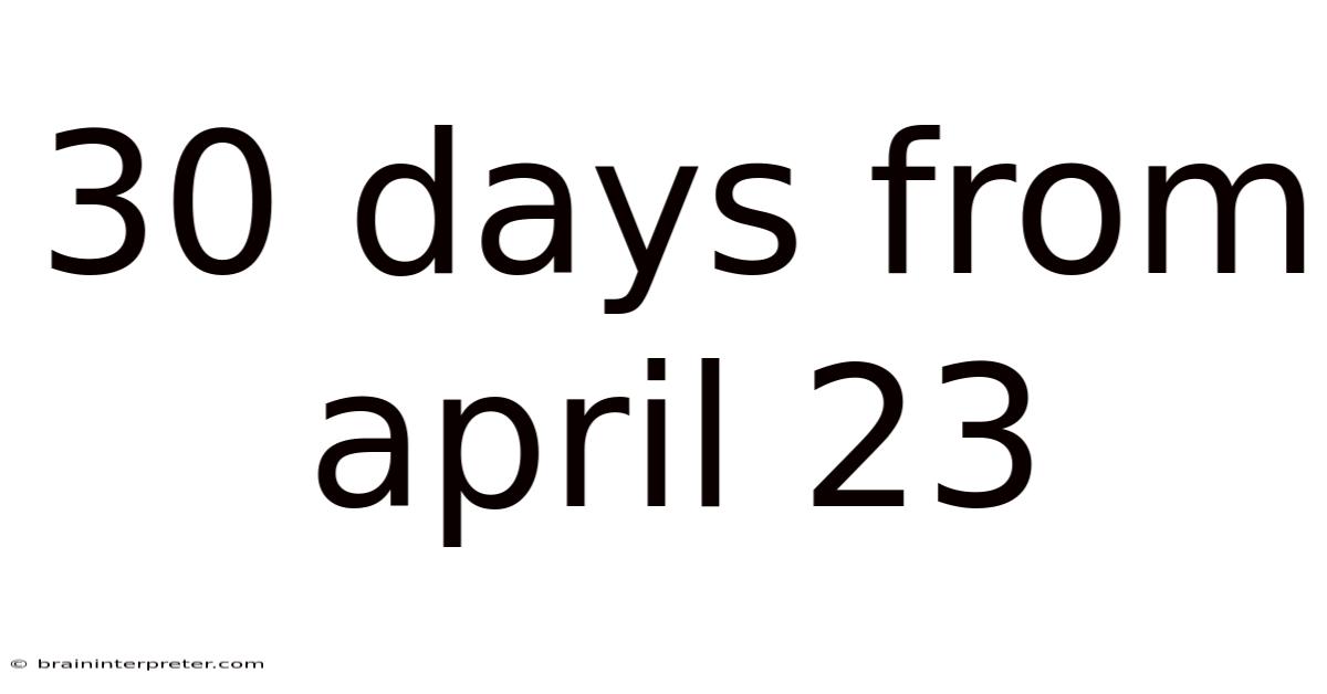 30 Days From April 23