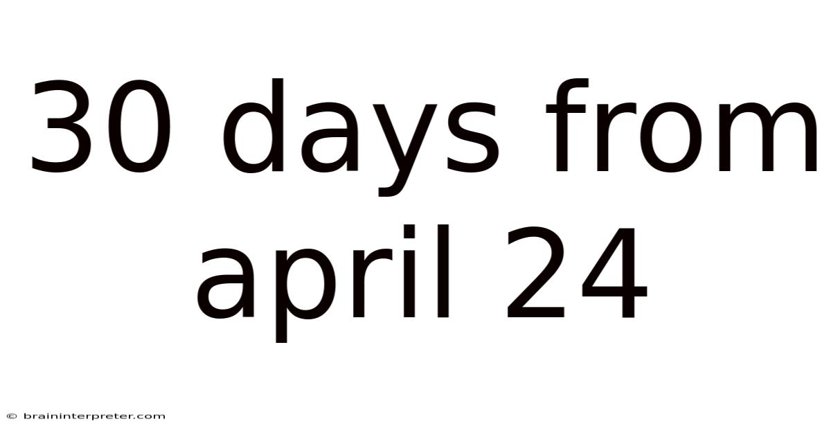 30 Days From April 24