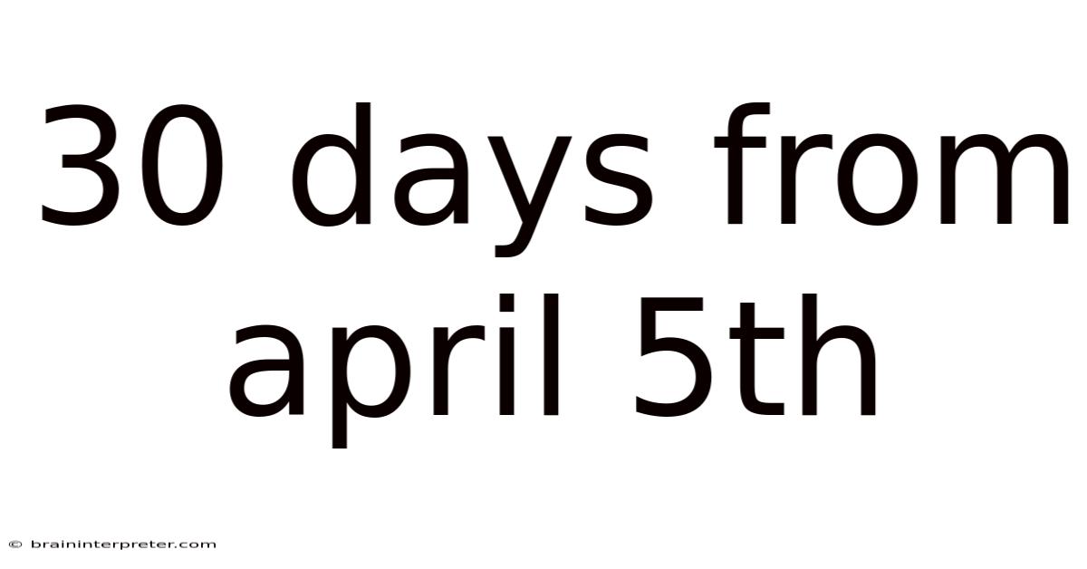 30 Days From April 5th