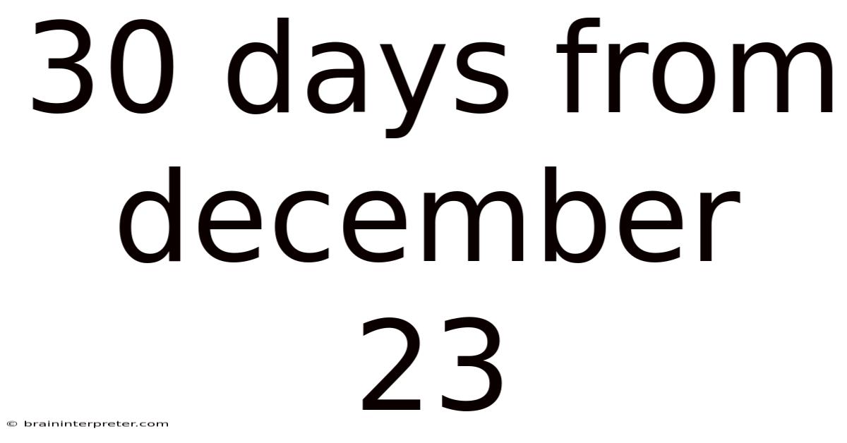 30 Days From December 23