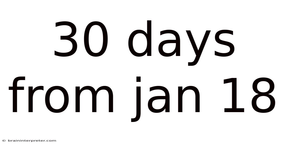30 Days From Jan 18