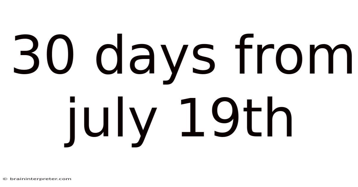 30 Days From July 19th