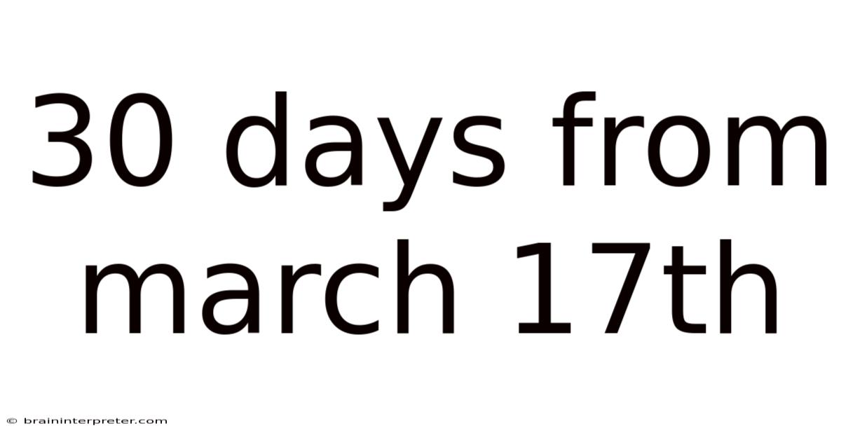 30 Days From March 17th