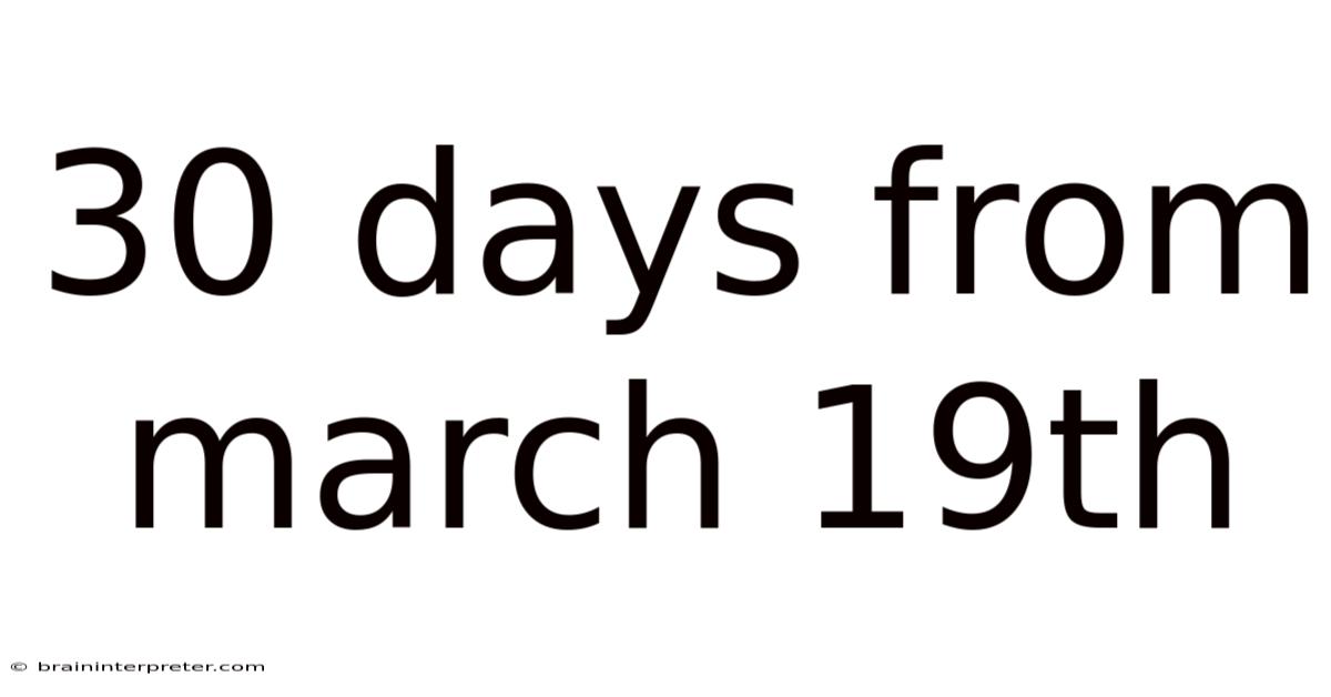 30 Days From March 19th