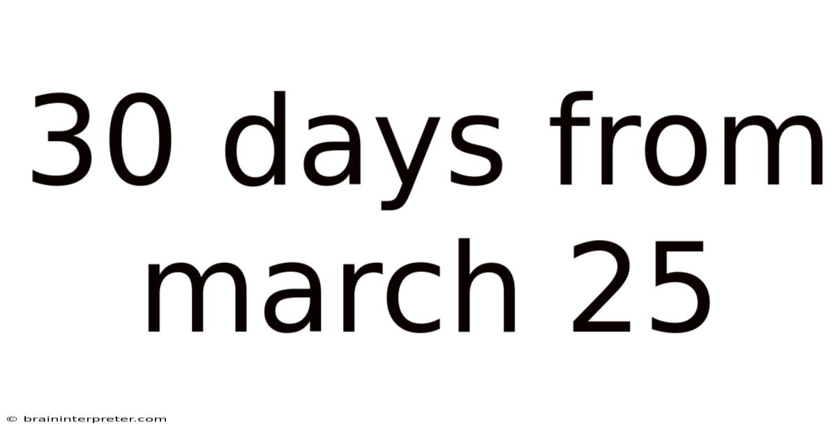 30 Days From March 25