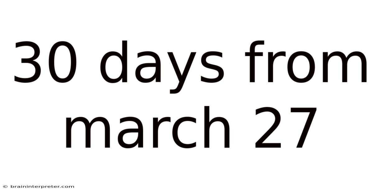 30 Days From March 27