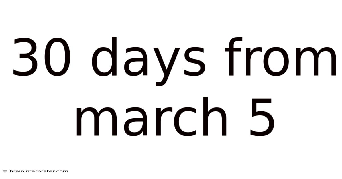 30 Days From March 5