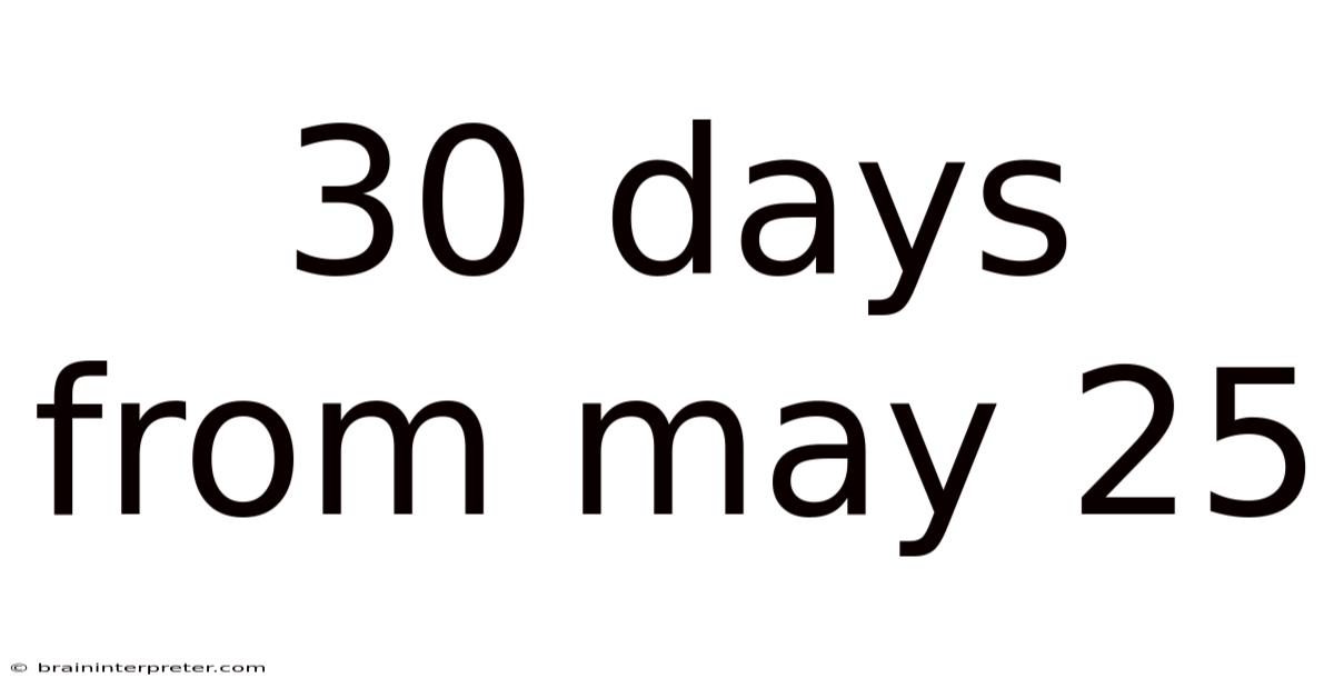30 Days From May 25
